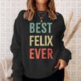 Best Felix Ever First Name Sweatshirt Geschenke für Sie