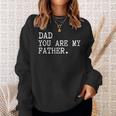 Dad You Are My Father Fathers Day Sweatshirt Gifts for Her