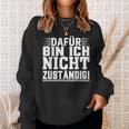 Dafür Bin Ich Nicht Zuständig Sweatshirt Geschenke für Sie