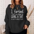 I Farted That's As Close To Giving A Shit As You're Going To Sweatshirt Gifts for Her