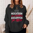 Quote Nüchtern Zu Schüchtern Besoffen Zu Open Sweatshirt Geschenke für Sie