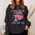 If You Give Me A Student I Will Love Them Teachers Sweatshirt Gifts for Her