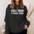Hell Yeah I Suck Toes Bold Statement Sucking Meme Sweatshirt Gifts for Her
