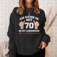 Ich Hasse Es Mit 70 So Gut Aushlen 70 Jahre 70Th Birthday Sweatshirt Geschenke für Sie