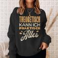 Ich Kann Alles Theoretisch Kann Ich Praktisch Alles Sweatshirt Geschenke für Sie