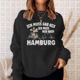 Ich Muss Gar Nix Ich Muss Nur Nach Hamburg Sweatshirt Geschenke für Sie