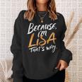 Because I'm Lisa That's Why Sweatshirt Gifts for Her