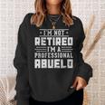 I'm Not Retired I'm A Professional Abuelo Fathers Day Sweatshirt Gifts for Her