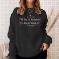 If It's a Symbol To Hell With It Sweatshirt Gifts for Her