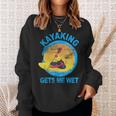 Kayaking Gets Me Wet Sweatshirt Geschenke für Sie