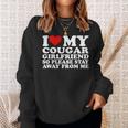 I Love My Cougar Girlfriend So Please Stay Away From Me Sweatshirt Gifts for Her