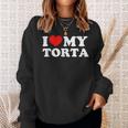 I Love My Torta Sweatshirt Gifts for Her