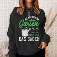 In Meinem Garten Habe Ich Das Sagen Hobbygärtner Gärtner Sweatshirt Geschenke für Sie