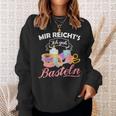 Mir Reicht's Ich Geh Crafts Hobby Hobbyist Slogan Sweatshirt Geschenke für Sie