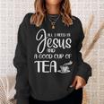 All I Need Is Jesus And A Cup Of TeaSweatshirt Gifts for Her