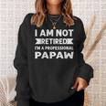 I Am Not Retired I Am A Professional Papaw Fathers Day Sweatshirt Gifts for Her