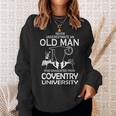 Old Man Old Man Graduated Coventry University Sweatshirt Gifts for Her