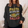 Pasta Because You Can’t Make Friends With Salad Pasta Party Sweatshirt Gifts for Her