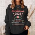 Rentnerin 2025 Had To Work Long For Retirement And Retirement Sweatshirt Geschenke für Sie