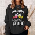 Smoothies Make Life Better Blender Fruit Vegetables Juice Sweatshirt Gifts for Her