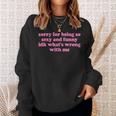 Sorry For Being Sexy And X Idk What's Wrong With Me Sweatshirt Geschenke für Sie