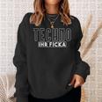 Techno Ihr Ficka Hardtekk Tekk Rave Sweatshirt Geschenke für Sie