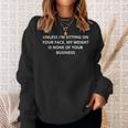 Unless Im Sitting Your Face My Weight Is None Of Ur Business Sweatshirt Geschenke für Sie