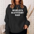 Worlds Sluttiest Dad Father Meme Boyfriend Dad Husband Sweatshirt Gifts for Her