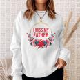 I Miss My Father Flower Red Blue Floral Family Memorial Sweatshirt Gifts for Her I Miss My Father Flower Red Blue Floral Family Memorial Sweatshirt Gifts for Her