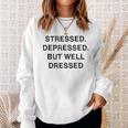 Stressed Depressed Well Dressed Saying English Fun S Sweatshirt Geschenke für Sie