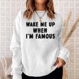 Wake Me Up When I'm Famous Sweatshirt Geschenke für Sie