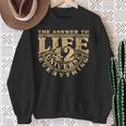 Answer To Life Universe And Everything 42 Is Sense Of Life Sweatshirt Geschenke für alte Frauen