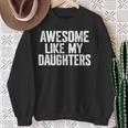 Awesome Like My Daughters Fathers Day Dad Sweatshirt Gifts for Old Women