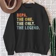 Bepa The One Only Legend Fathers Day For Grandpa Bepa Sweatshirt Gifts for Old Women