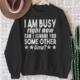 I Am Busy Right Now Can I Ignore You Some Other Time Sweatshirt Gifts for Old Women