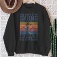 You Don't Stop Skiing When You Get Old Skier Skier Lover Sweatshirt Geschenke für alte Frauen