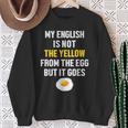 My English Is Not The Yellow From The Egg But It Goes Slogan Sweatshirt Geschenke für alte Frauen