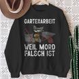 Gartenarbeit Weil Mord Falsch Ist Hobbygärtner Gardener Sweatshirt Geschenke für alte Frauen