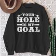 Your Hole Is My Goal Sweatshirt Geschenke für alte Frauen