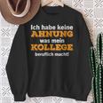 Ich Habe Keine Ahnung Was Mein Kollege Macht Sweatshirt Geschenke für alte Frauen