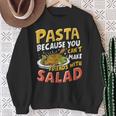 Pasta Because You Can’t Make Friends With Salad Pasta Party Sweatshirt Gifts for Old Women