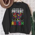 Please Be Patient I Have Autism Autistic Child Kids Toddler Sweatshirt Gifts for Old Women