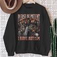 Please Be Patient I Have Autism Hard Skeleton Meme Sweatshirt Gifts for Old Women