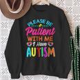 Please Be Patient With Me I Have Autism Sweatshirt Gifts for Old Women