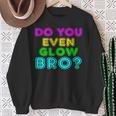 Rave Tshirt Do You Even Glow Bro Sweatshirt Gifts for Old Women