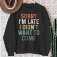 Sorry I'm Late I Didn't Want To Come Sorry I Am Late Camisa de entrenamiento Regalos para ancianas