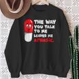 The Way You Talk To Me Leaves Me Aphasic Medical Pun Sweatshirt Gifts for Old Women