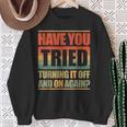 Have You Tried Turning It Off And On Again Sweatshirt Geschenke für alte Frauen