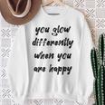You Glow Differently When You Are Happy Quote Premium Sweatshirt Gifts for Old Women