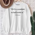 If It Is Just A Symbol To Hell With It Sweatshirt Gifts for Old Women